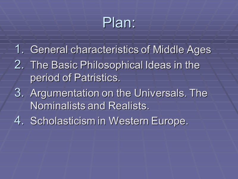Plan: General characteristics of Middle Ages The Basic Philosophical Ideas in the period of